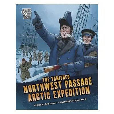 Vanished Northwest Passage Arctic Expedition - Simons, Lisa M. Bolt