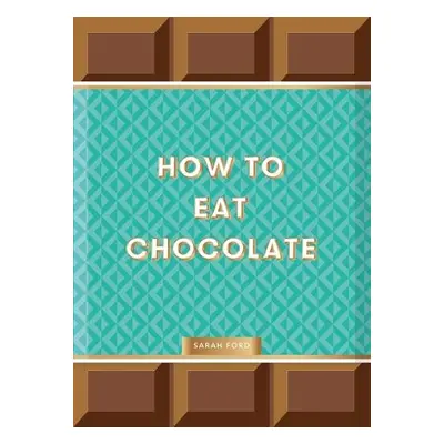 How to Eat Chocolate - Ford, Sarah