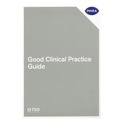 Good Clinical Practice Guide - Medicines and Healthcare products Regulatory Agency