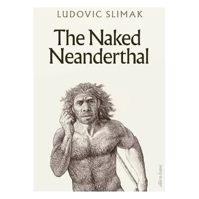 Naked Neanderthal - Slimak, Ludovic