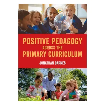 Positive Pedagogy across the Primary Curriculum - Barnes, Jonathan