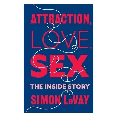 Attraction, Love, Sex - LeVay, Simon