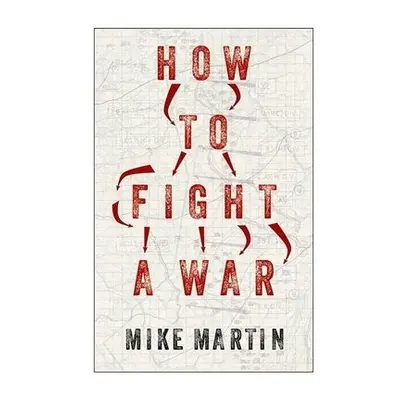 How to Fight a War - Martin, Mike