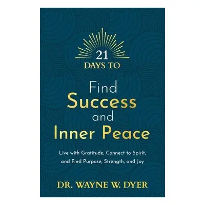 21 Days to Find Success and Inner Peace - Dyer, Wayne