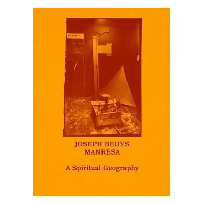 Joseph Beuys–Manresa – A Spiritual Geography - Mennekes, Friedhelm a Parcerisas, Pilar a Christi