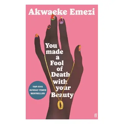 You Made a Fool of Death With Your Beauty - Emezi, Akwaeke