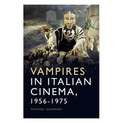 Vampires in Italian Cinema, 1956-1975 - Guarneri, Michael