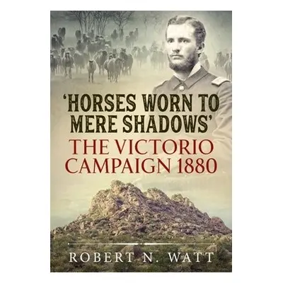 Horses Worn to Mere Shadows - Watt, Robert N