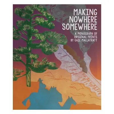 Making Nowhere Somewhere - Mallatratt, Gail