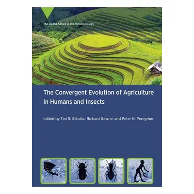 Convergent Evolution of Agriculture in Humans and Insects - Schultz, Ted R. a Gawne, Richard