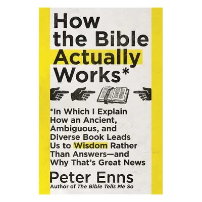 How the Bible Actually Works - Enns, Peter