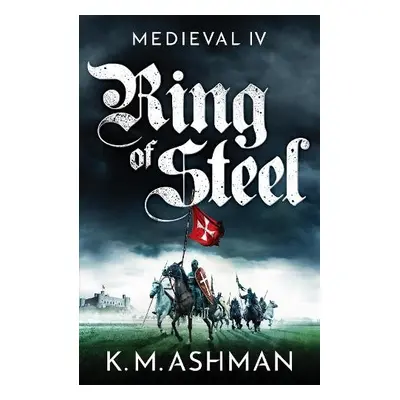 Medieval IV - Ring of Steel - Ashman, K. M.