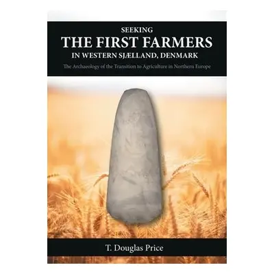 Seeking the First Farmers in Western Sjlland, Denmark - Price, T Douglas