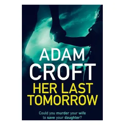 Her Last Tomorrow - Croft, Adam