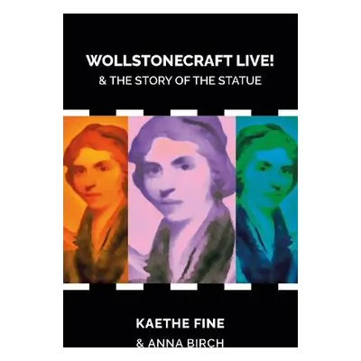 Wollstonecraft Live! - Fine, Kaethe a Birch, Anna