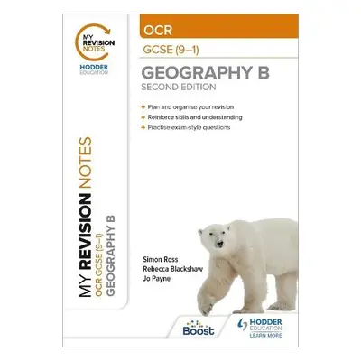 My Revision Notes: OCR GCSE (9-1) Geography B Second Edition - Ross, Simon a Payne, Jo a Blacksh