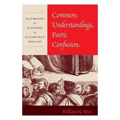 Common Understandings, Poetic Confusion - West, Professor William N.