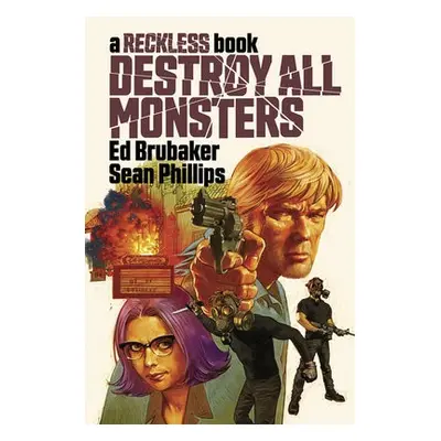 Destroy All Monsters: A Reckless Book - Brubaker, Ed