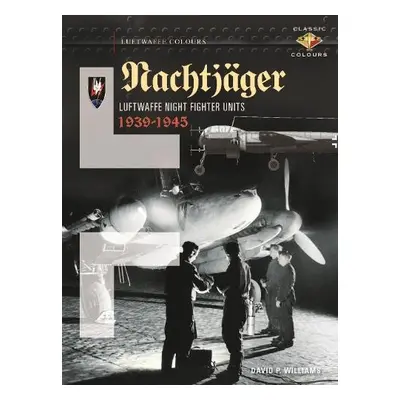 Nachtjager Luftwaffe Night Fighter Units 1939-45 - Williams, David