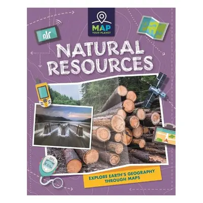 Map Your Planet: Natural Resources - Savery, Annabel