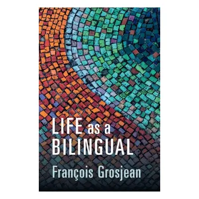 Life as a Bilingual - Grosjean, Francois (Universite de Neuchatel, Switzerland)