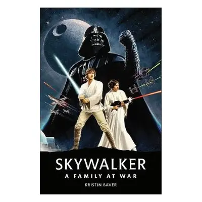 Star Wars Skywalker – A Family At War - Baver, Kristin