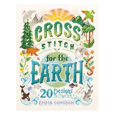 Cross Stitch for the Earth - Congdon, Emma (Author) a Limited, Friends of the Earth