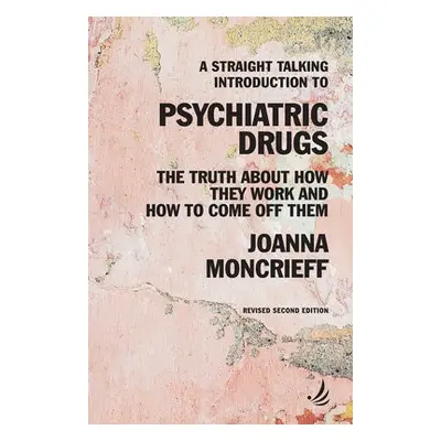 Straight Talking Introduction to Psychiatric Drugs - Moncrieff, Joanna