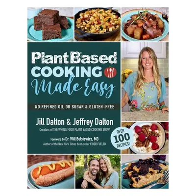 Plant Based Cooking Made Easy - Dalton, Jill a Dalton, Jeffrey