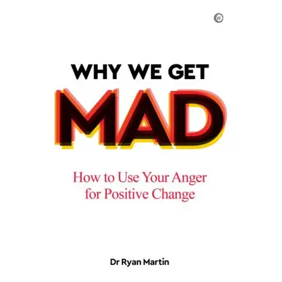 Why We Get Mad - Martin, Dr Ryan