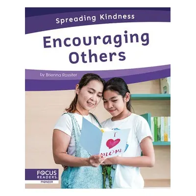 Spreading Kindness: Encouraging Others - Rossiter, Brienna