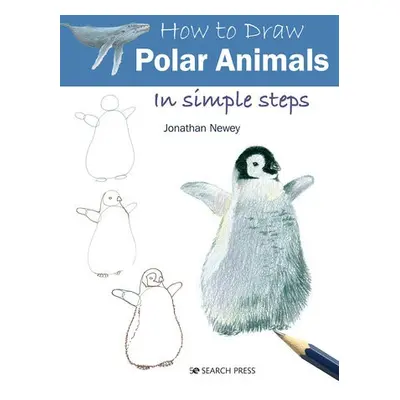 How to Draw: Polar Animals - Newey, Jonathan