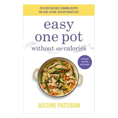 Easy One Pot Without the Calories - Pattison, Justine