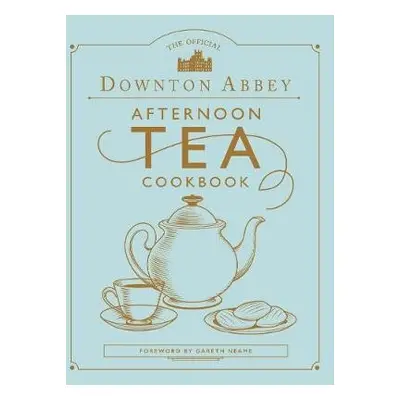 Official Downton Abbey Afternoon Tea Cookbook - Neame, Gareth