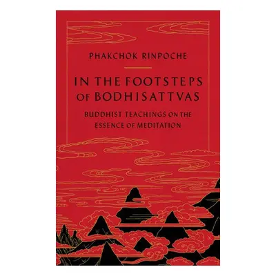 In the Footsteps of Bodhisattvas - Rinpoche, Phakchok