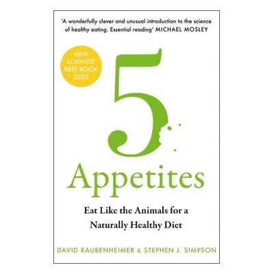 5 Appetites - Raubenheimer, David a Simpson, Stephen J.