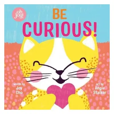 Be Curious (An oh joy! Book)