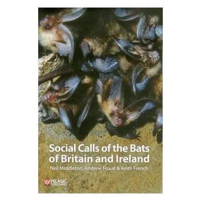 Social Calls of the Bats of Britain and Ireland - Middleton, Neil a Froud, Andrew a French, Keit