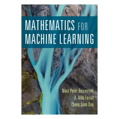 Mathematics for Machine Learning - Deisenroth, Marc Peter (University College London) a Faisal, 