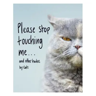 Please Stop Touching Me ... and Other Haikus by Cats - Coleman, Jamie