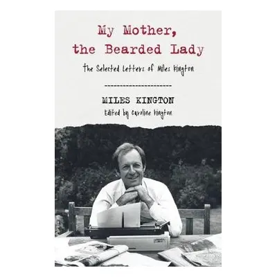 My Mother, The Bearded Lady - Kington, Miles