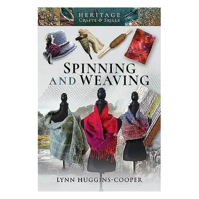 Spinning and Weaving - Huggins-Cooper, Lynn