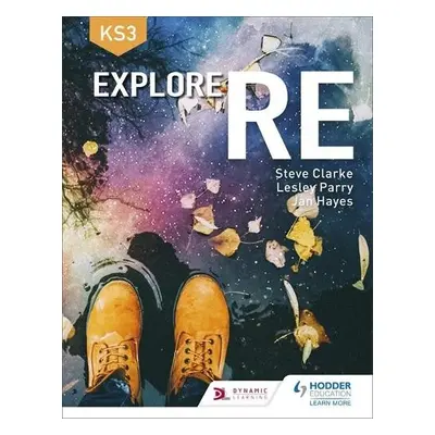 Explore RE for Key Stage 3 - Clarke, Steve a Parry, Lesley a Hayes, Jan