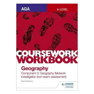 AQA A-level Geography Coursework Workbook: Component 3: Geography fieldwork investigation (non-e