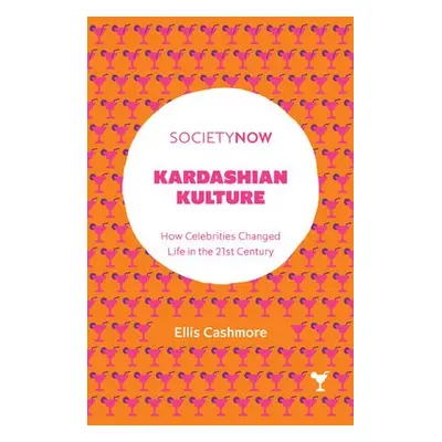 Kardashian Kulture - Cashmore, Ellis (Aston University, UK)