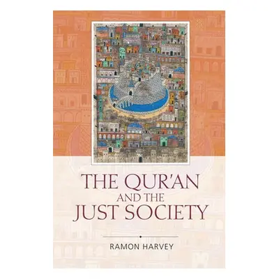 Qur'an and the Just Society - Harvey, Ramon