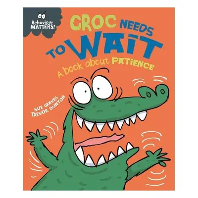 Behaviour Matters: Croc Needs to Wait - A book about patience - Graves, Sue