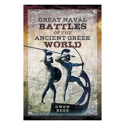 Great Naval Battles of the Ancient Greek World - Rees, Owen