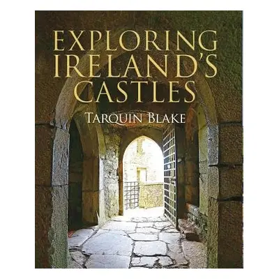 Exploring Ireland's Castles - Blake, Tarquin