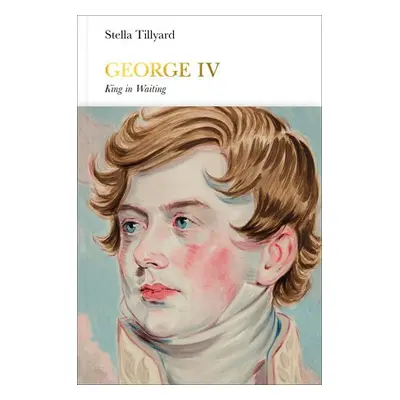 George IV (Penguin Monarchs) - Tillyard, Stella